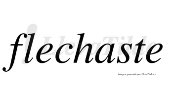 Flechaste  no lleva tilde con vocal tónica en la «a»