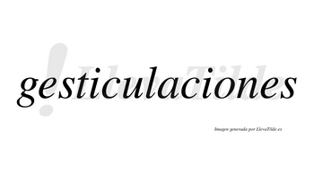 Gesticulaciones no lleva tilde con vocal tónica en la «o»