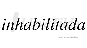 Inhabilitada  no lleva tilde con vocal tónica en la segunda «a»