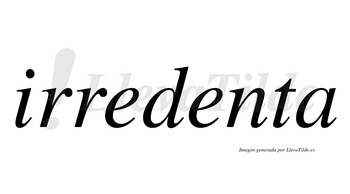 Irredenta  no lleva tilde con vocal tónica en la segunda «e»