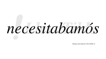 Necesitabamós lleva tilde con vocal tónica en la «o»