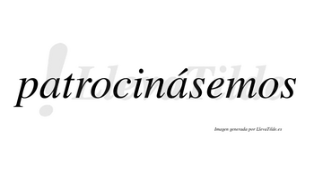Patrocinásemos  lleva tilde con vocal tónica en la segunda «a»