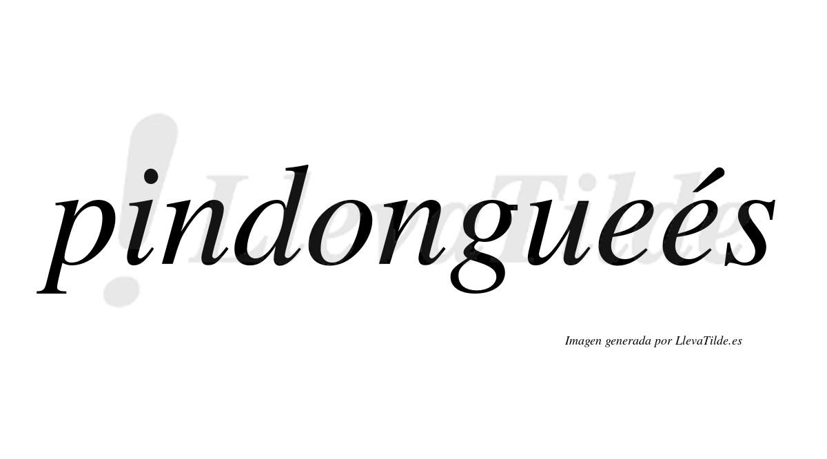 Pindongueés  lleva tilde con vocal tónica en la segunda "e"