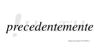 Precedente no lleva tilde con vocal tónica en la tercera «e»
