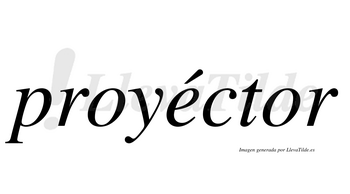 Proyéctor  lleva tilde con vocal tónica en la «e»