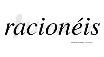 Racionéis  lleva tilde con vocal tónica en la «e»