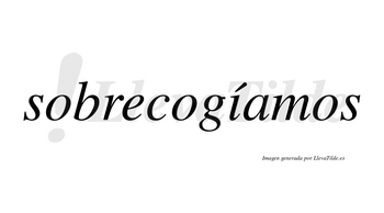 Sobrecogíamos  lleva tilde con vocal tónica en la «i»
