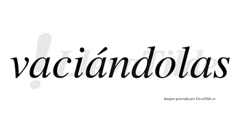 Vaciándolas  lleva tilde con vocal tónica en la segunda «a»