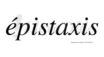 Épistaxis  lleva tilde con vocal tónica en la «e»