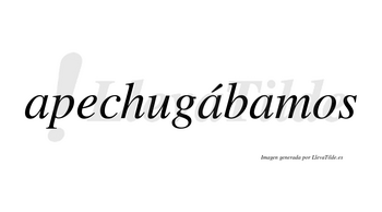 Apechugábamos  lleva tilde con vocal tónica en la segunda «a»