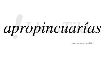 Apropincuarías  lleva tilde con vocal tónica en la segunda «i»