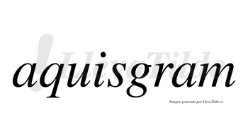 Aquisgram  no lleva tilde con vocal tónica en la segunda «a»