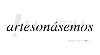 Artesonásemos  lleva tilde con vocal tónica en la segunda «a»