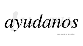 Ayudanos no lleva tilde con vocal tónica en la segunda «a»