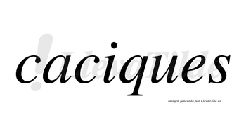 Caciques  no lleva tilde con vocal tónica en la «i»