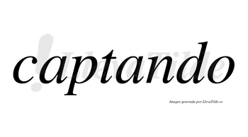 Captando  no lleva tilde con vocal tónica en la segunda «a»