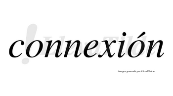 Connexión lleva tilde con vocal tónica en la segunda «o»