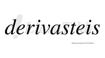 Derivasteis no lleva tilde con vocal tónica en la «a»