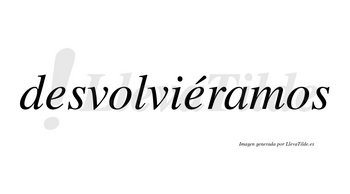 Desvolviéramos  lleva tilde con vocal tónica en la segunda «e»