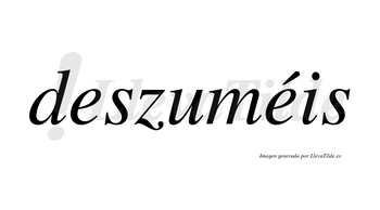 Deszuméis  lleva tilde con vocal tónica en la segunda «e»