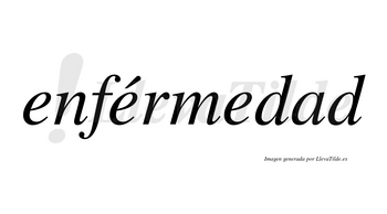 Enférmedad lleva tilde con vocal tónica en la segunda «e»