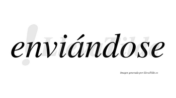 Enviándose  lleva tilde con vocal tónica en la «a»