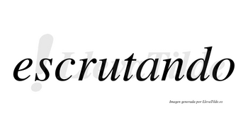 Escrutando no lleva tilde con vocal tónica en la «a»