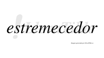 Estremecedor no lleva tilde con vocal tónica en la «o»