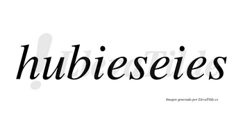 Hubieseies no lleva tilde con vocal tónica en la primera «e»