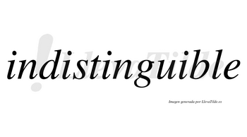 Indistinguible no lleva tilde con vocal tónica en la cuarta «i»