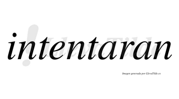 Intentaran no lleva tilde con vocal tónica en la primera «a»