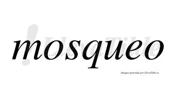 Mosqueo no lleva tilde con vocal tónica en la «e»