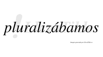 Pluralizábamos  lleva tilde con vocal tónica en la segunda «a»