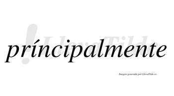 Príncipalmente  lleva tilde con vocal tónica en la primera «i»