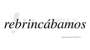 Rebrincábamos  lleva tilde con vocal tónica en la primera «a»