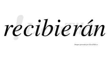 Recibierán  lleva tilde con vocal tónica en la «a»