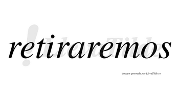 Retiraremos  no lleva tilde con vocal tónica en la segunda «e»