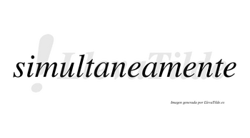 Simultaneamente no lleva tilde con vocal tónica en la segunda «e»
