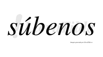 Súbenos  lleva tilde con vocal tónica en la «u»