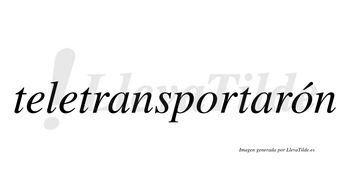Teletransportarón lleva tilde con vocal tónica en la segunda «o»