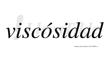 Viscósidad  lleva tilde con vocal tónica en la «o»