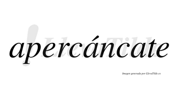 Apercáncate  lleva tilde con vocal tónica en la segunda «a»