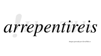 Arrepentireis no lleva tilde con vocal tónica en la primera «i»