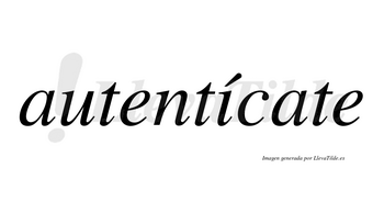Autentícate lleva tilde con vocal tónica en la «i»