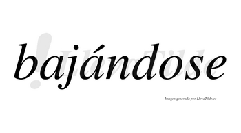 Bajándose  lleva tilde con vocal tónica en la segunda «a»