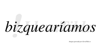 Bizquearíamos  lleva tilde con vocal tónica en la segunda «i»