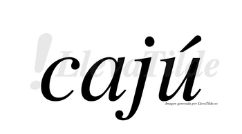 Cajú  lleva tilde con vocal tónica en la «u»
