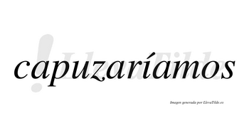 Capuzaríamos  lleva tilde con vocal tónica en la «i»