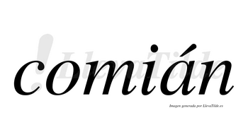 Comián  lleva tilde con vocal tónica en la «a»