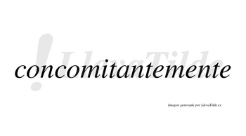 Concomitante  no lleva tilde con vocal tónica en la «a»